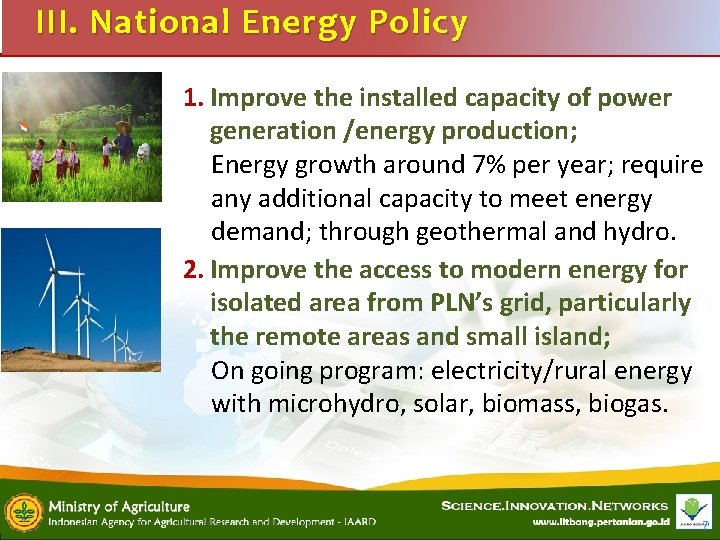 III. National Energy Policy 1. Improve the installed capacity of power generation /energy production;