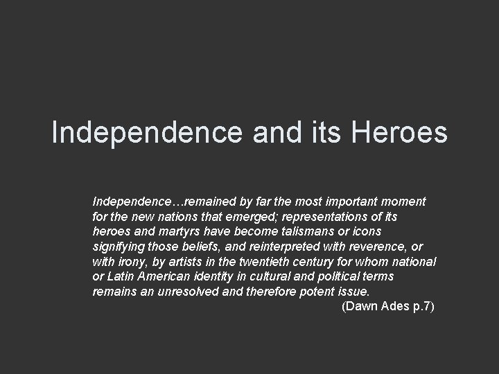 Independence and its Heroes Independence…remained by far the most important moment for the new