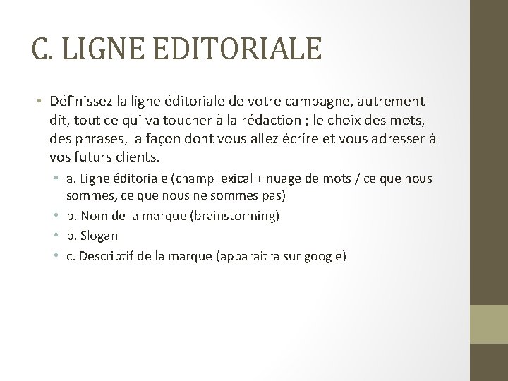 C. LIGNE EDITORIALE • Définissez la ligne éditoriale de votre campagne, autrement dit, tout