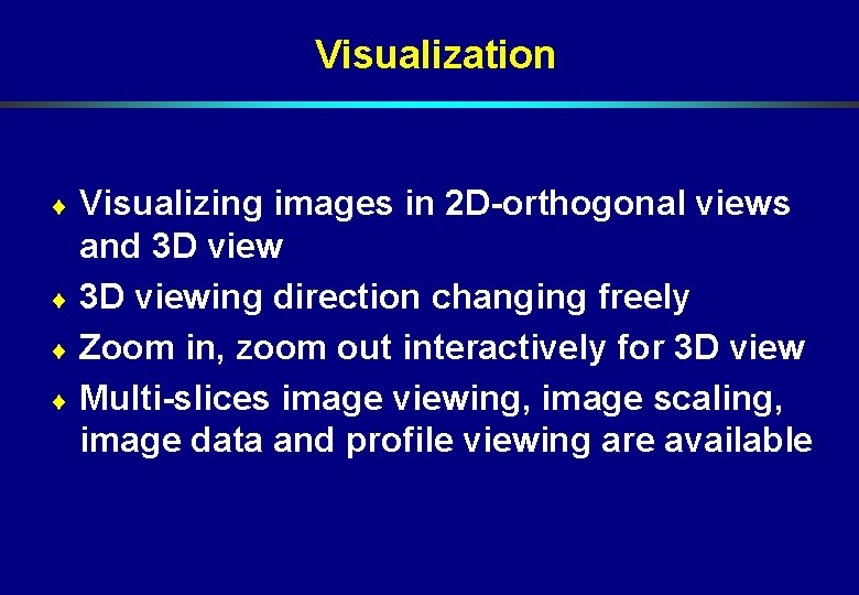 Visualization Visualizing images in 2 D-orthogonal views and 3 D view ¨ 3 D Visualization Visualizing images in 2 D-orthogonal views and 3 D view ¨ 3 D