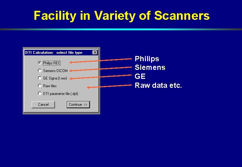 Facility in Variety of Scanners Philips Siemens GE Raw data etc. Facility in Variety of Scanners Philips Siemens GE Raw data etc.