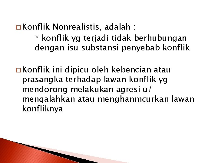 � Konflik Nonrealistis, adalah : * konflik yg terjadi tidak berhubungan dengan isu substansi