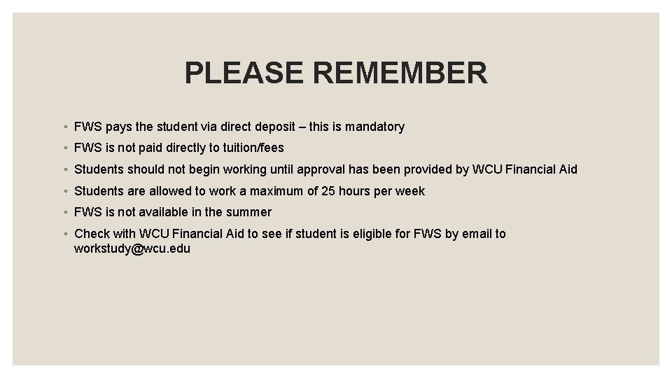 PLEASE REMEMBER ◦ FWS pays the student via direct deposit – this is mandatory PLEASE REMEMBER ◦ FWS pays the student via direct deposit – this is mandatory