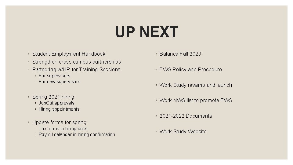 UP NEXT ◦ Student Employment Handbook ◦ Strengthen cross campus partnerships ◦ Partnering w/HR UP NEXT ◦ Student Employment Handbook ◦ Strengthen cross campus partnerships ◦ Partnering w/HR