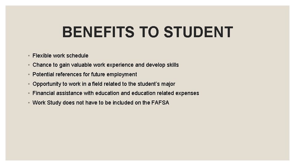 BENEFITS TO STUDENT ◦ Flexible work schedule ◦ Chance to gain valuable work experience BENEFITS TO STUDENT ◦ Flexible work schedule ◦ Chance to gain valuable work experience