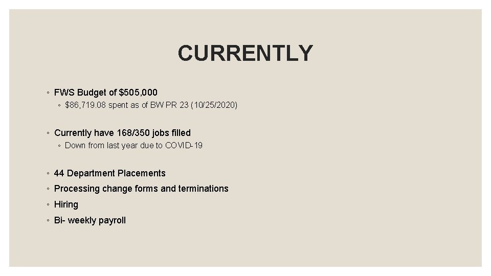 CURRENTLY ◦ FWS Budget of $505, 000 ◦ $86, 719. 08 spent as of CURRENTLY ◦ FWS Budget of $505, 000 ◦ $86, 719. 08 spent as of