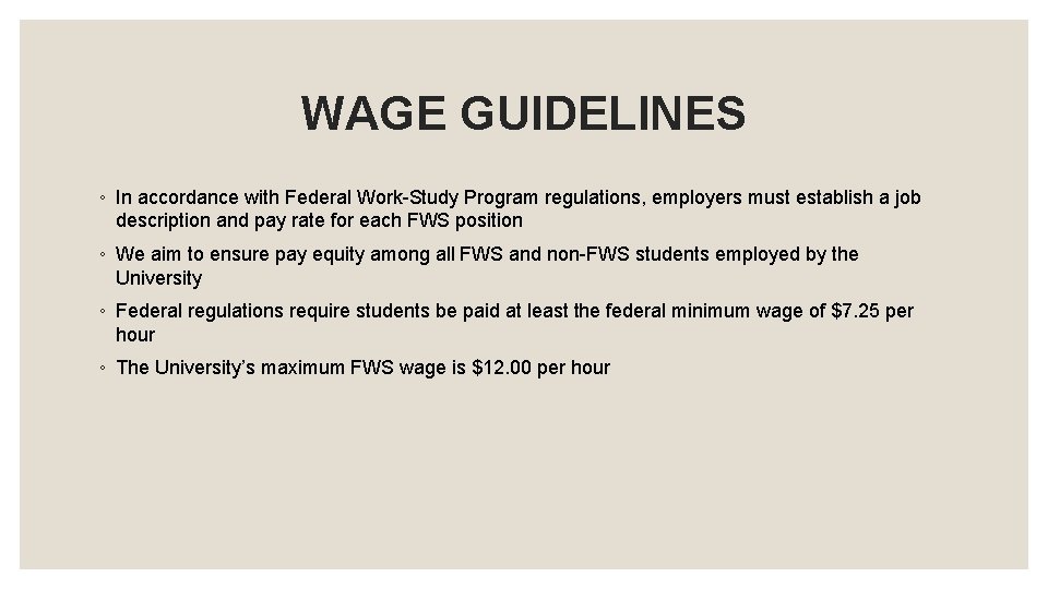 WAGE GUIDELINES ◦ In accordance with Federal Work-Study Program regulations, employers must establish a WAGE GUIDELINES ◦ In accordance with Federal Work-Study Program regulations, employers must establish a