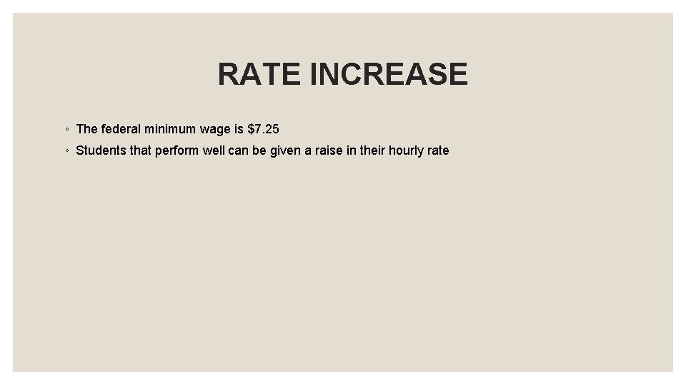 RATE INCREASE ◦ The federal minimum wage is $7. 25 ◦ Students that perform RATE INCREASE ◦ The federal minimum wage is $7. 25 ◦ Students that perform