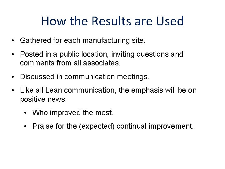 How the Results are Used • Gathered for each manufacturing site. • Posted in
