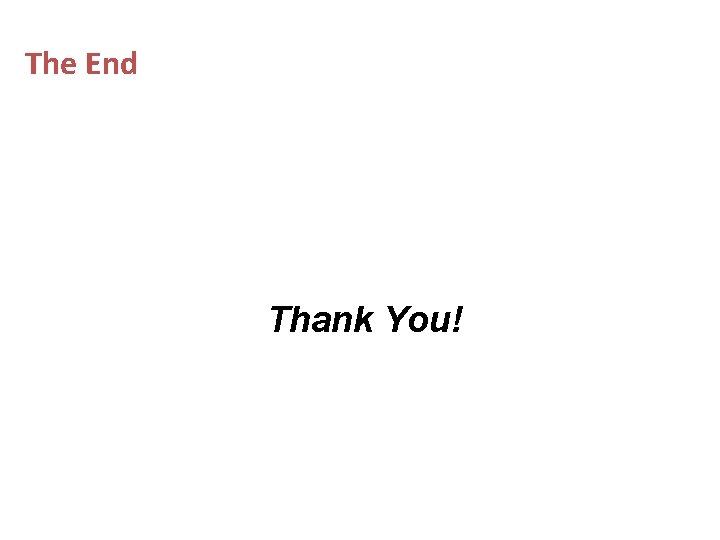 The End Thank You! 