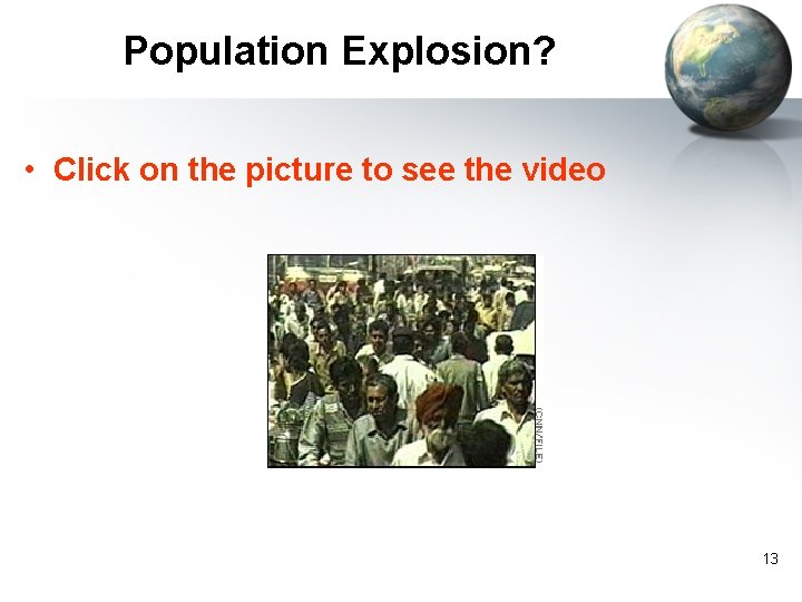 Population Explosion? • Click on the picture to see the video 13 