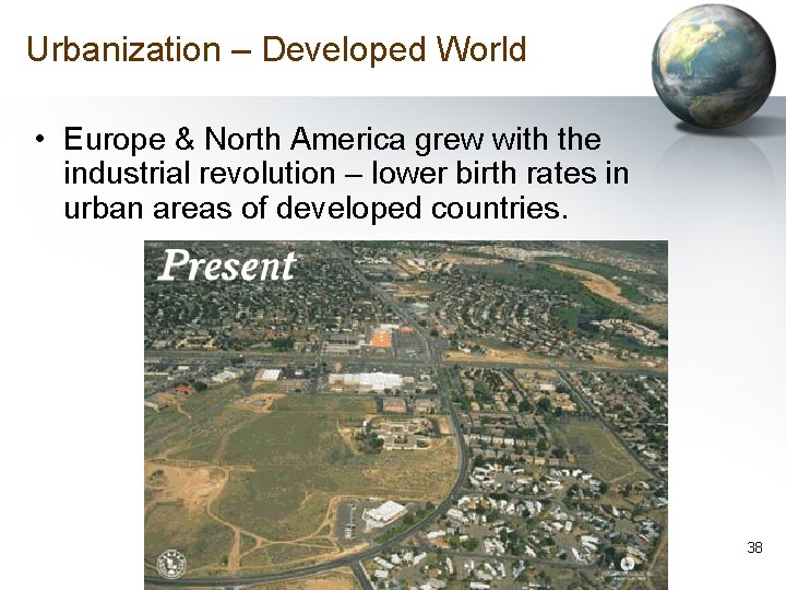 Urbanization – Developed World • Europe & North America grew with the industrial revolution