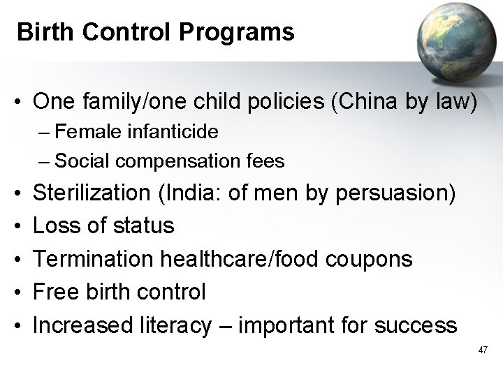 Birth Control Programs • One family/one child policies (China by law) – Female infanticide