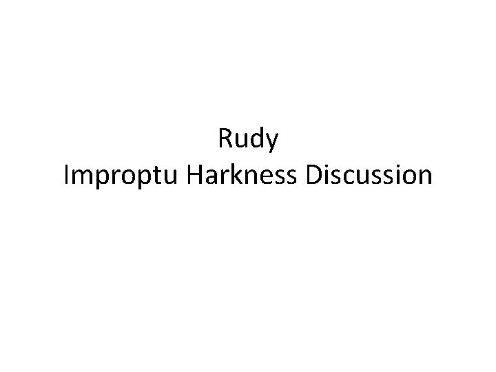Rudy Improptu Harkness Discussion 