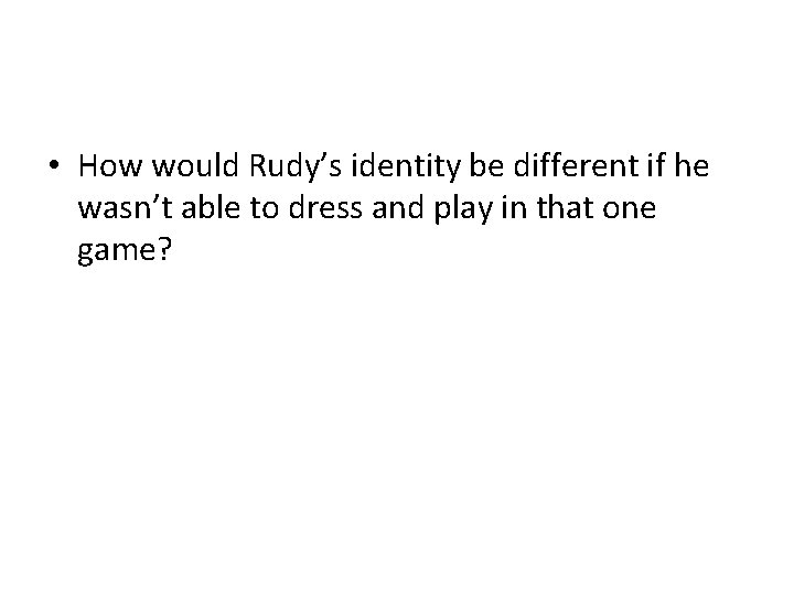  • How would Rudy’s identity be different if he wasn’t able to dress