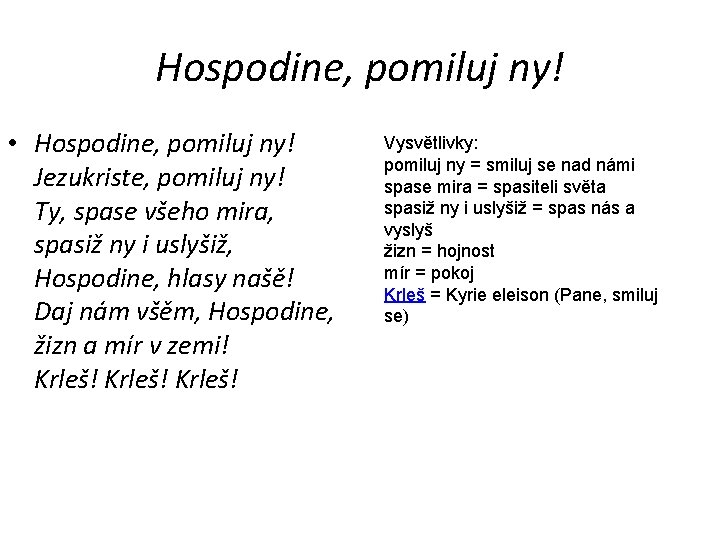 Hospodine, pomiluj ny! • Hospodine, pomiluj ny! Jezukriste, pomiluj ny! Ty, spase všeho mira,