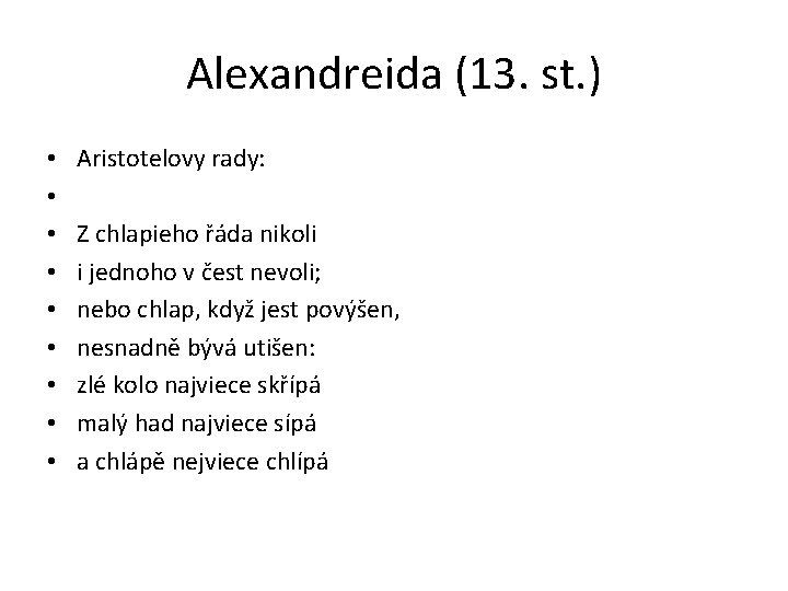 Alexandreida (13. st. ) • • • Aristotelovy rady: Z chlapieho řáda nikoli i