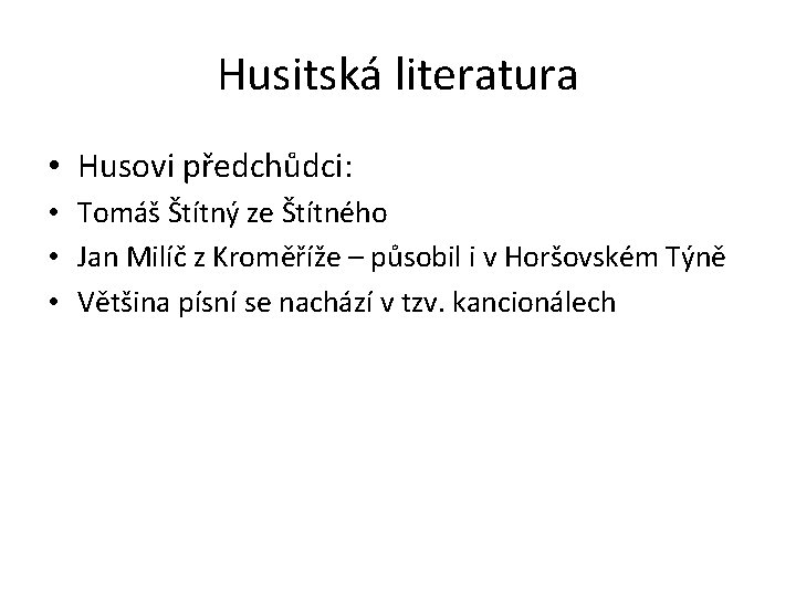 Husitská literatura • Husovi předchůdci: • Tomáš Štítný ze Štítného • Jan Milíč z