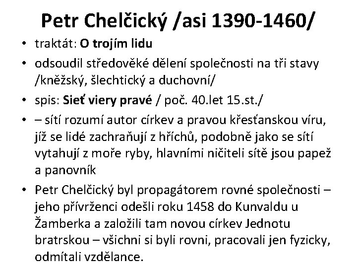 Petr Chelčický /asi 1390 -1460/ • traktát: O trojím lidu • odsoudil středověké dělení