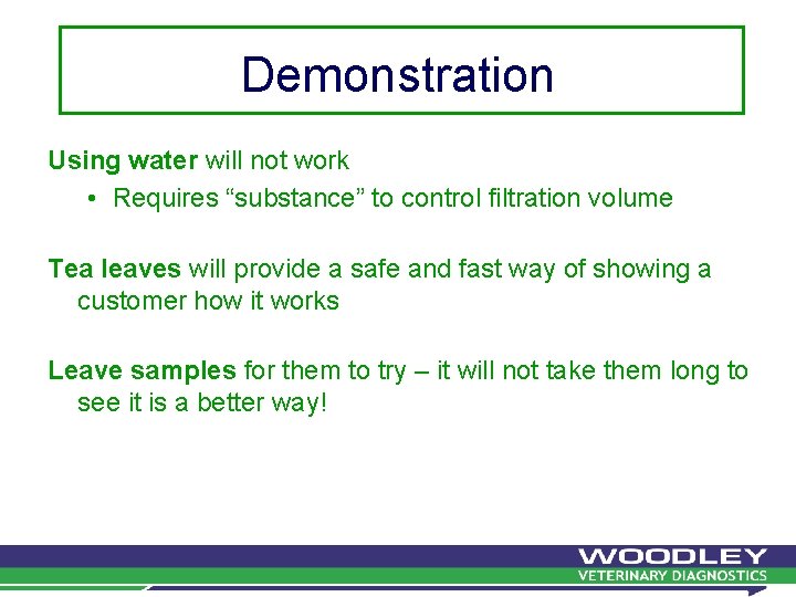 Demonstration Using water will not work • Requires “substance” to control filtration volume Tea