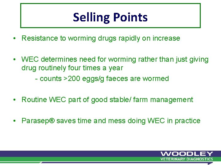 Selling Points • Resistance to worming drugs rapidly on increase • WEC determines need Selling Points • Resistance to worming drugs rapidly on increase • WEC determines need