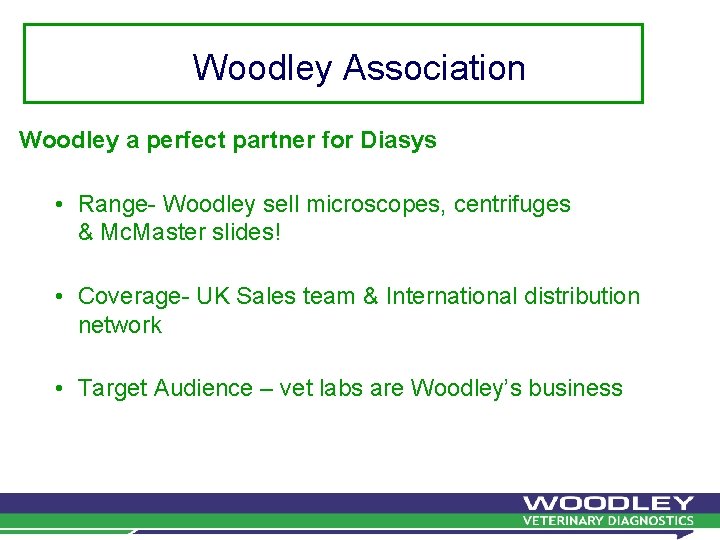 Woodley Association Woodley a perfect partner for Diasys • Range- Woodley sell microscopes, centrifuges