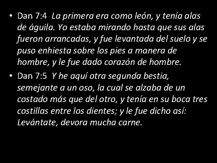  • Dan 7: 4 La primera como león, y tenía alas de águila.