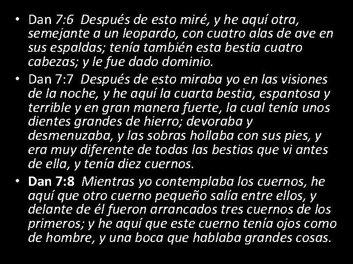  • Dan 7: 6 Después de esto miré, y he aquí otra, semejante