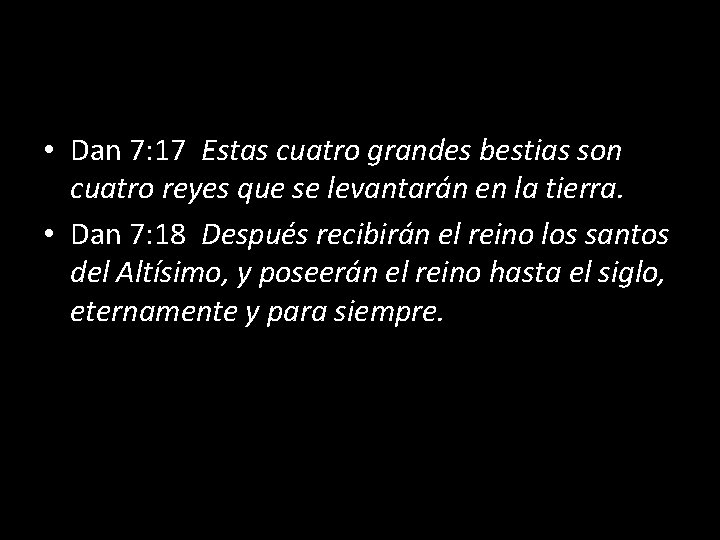  • Dan 7: 17 Estas cuatro grandes bestias son cuatro reyes que se