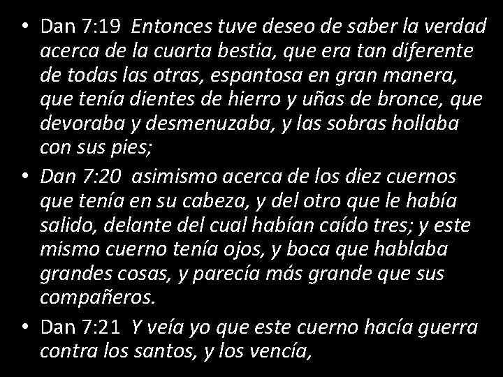  • Dan 7: 19 Entonces tuve deseo de saber la verdad acerca de