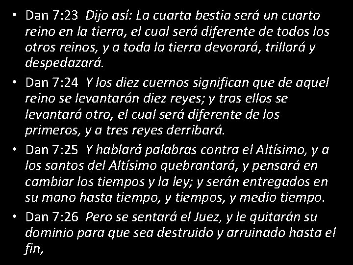  • Dan 7: 23 Dijo así: La cuarta bestia será un cuarto reino