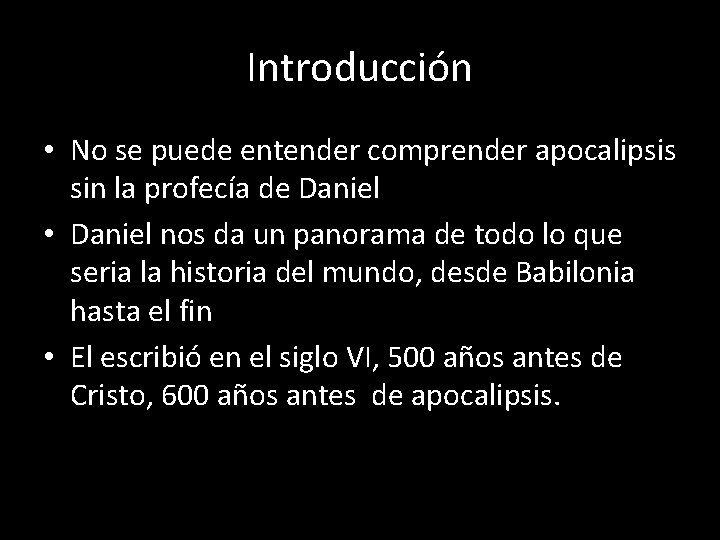 Introducción • No se puede entender comprender apocalipsis sin la profecía de Daniel •