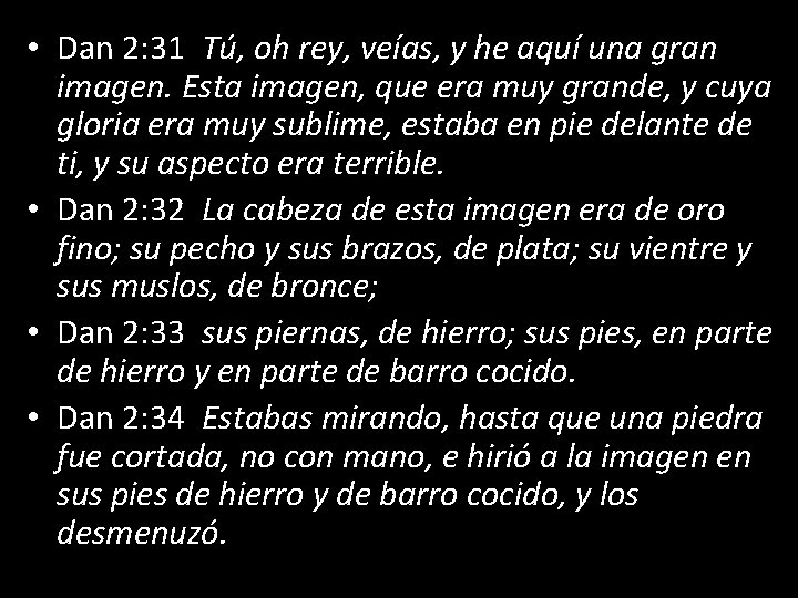  • Dan 2: 31 Tú, oh rey, veías, y he aquí una gran