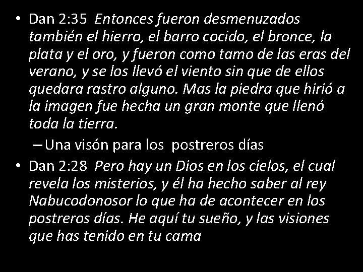  • Dan 2: 35 Entonces fueron desmenuzados también el hierro, el barro cocido,