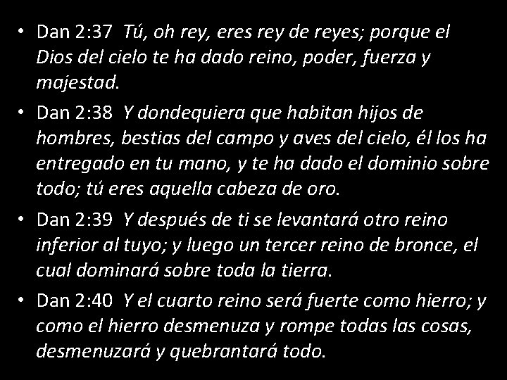  • Dan 2: 37 Tú, oh rey, eres rey de reyes; porque el