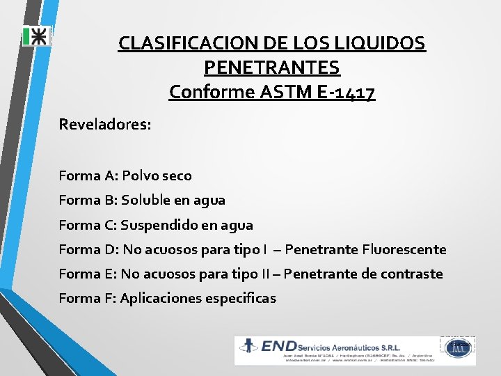 CLASIFICACION DE LOS LIQUIDOS PENETRANTES Conforme ASTM E-1417 Reveladores: Forma A: Polvo seco Forma