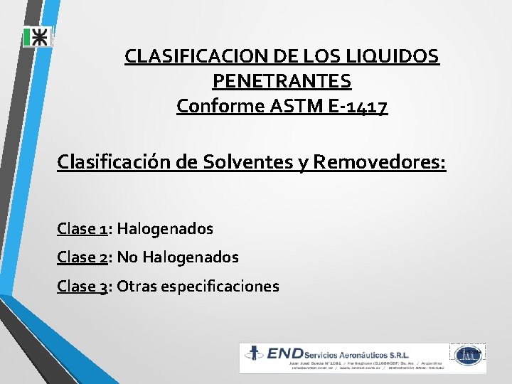 CLASIFICACION DE LOS LIQUIDOS PENETRANTES Conforme ASTM E-1417 Clasificación de Solventes y Removedores: Clase