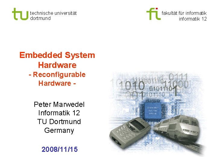 technische universität dortmund Embedded System Hardware - Reconfigurable Hardware Peter Marwedel Informatik 12 TU
