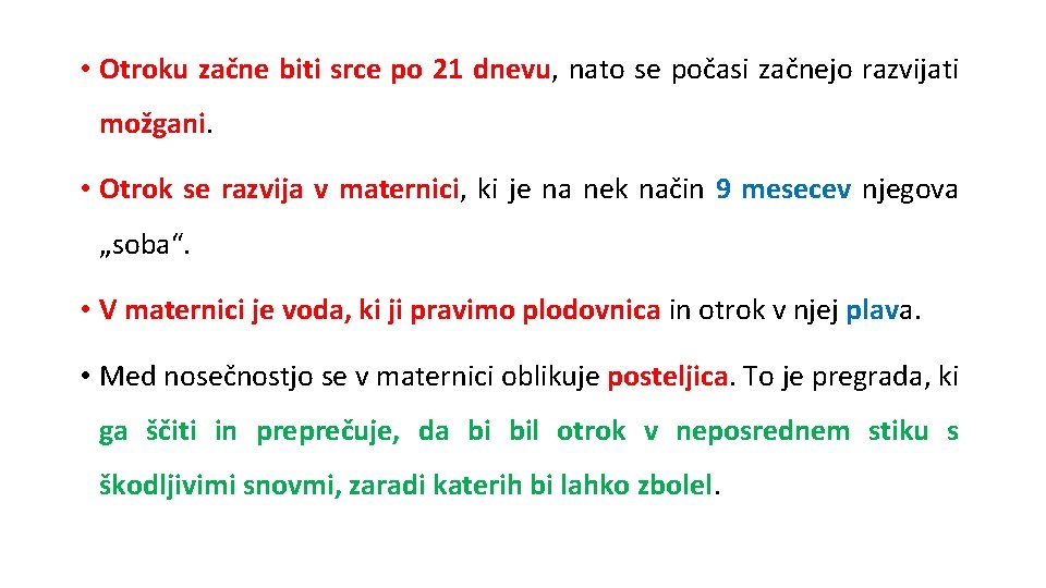 • Otroku začne biti srce po 21 dnevu, nato se počasi začnejo razvijati • Otroku začne biti srce po 21 dnevu, nato se počasi začnejo razvijati