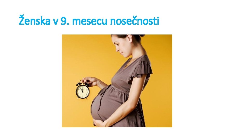 Ženska v 9. mesecu nosečnosti Ženska v 9. mesecu nosečnosti