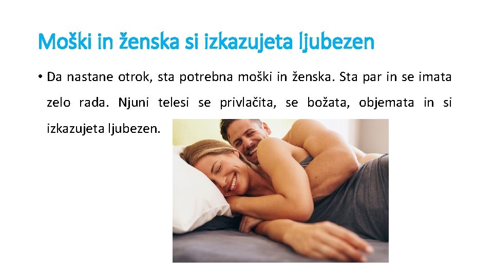 Moški in ženska si izkazujeta ljubezen • Da nastane otrok, sta potrebna moški in Moški in ženska si izkazujeta ljubezen • Da nastane otrok, sta potrebna moški in