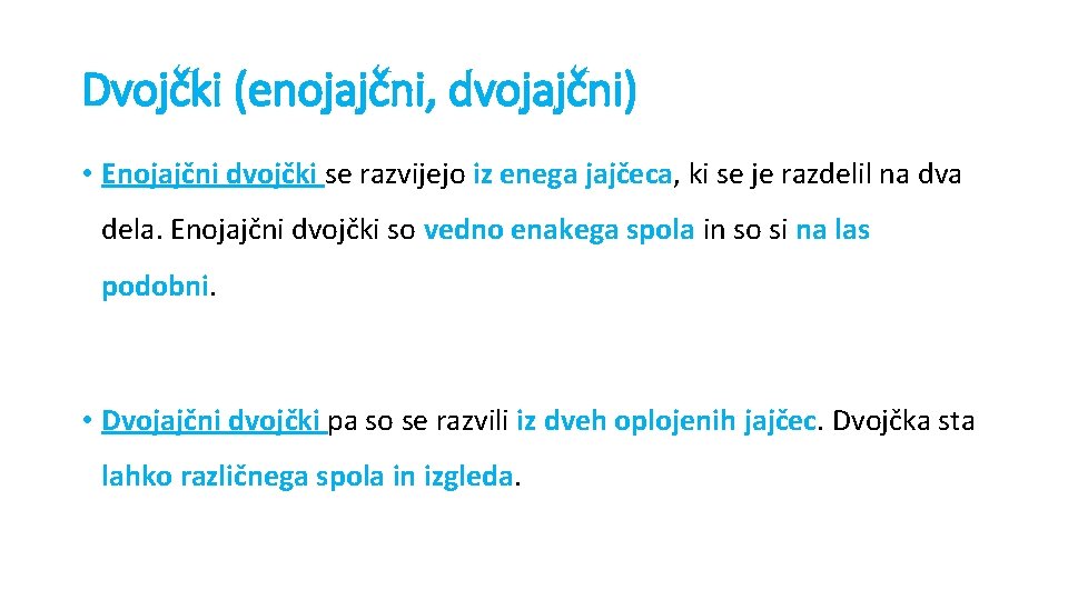 Dvojčki (enojajčni, dvojajčni) • Enojajčni dvojčki se razvijejo iz enega jajčeca, ki se je Dvojčki (enojajčni, dvojajčni) • Enojajčni dvojčki se razvijejo iz enega jajčeca, ki se je