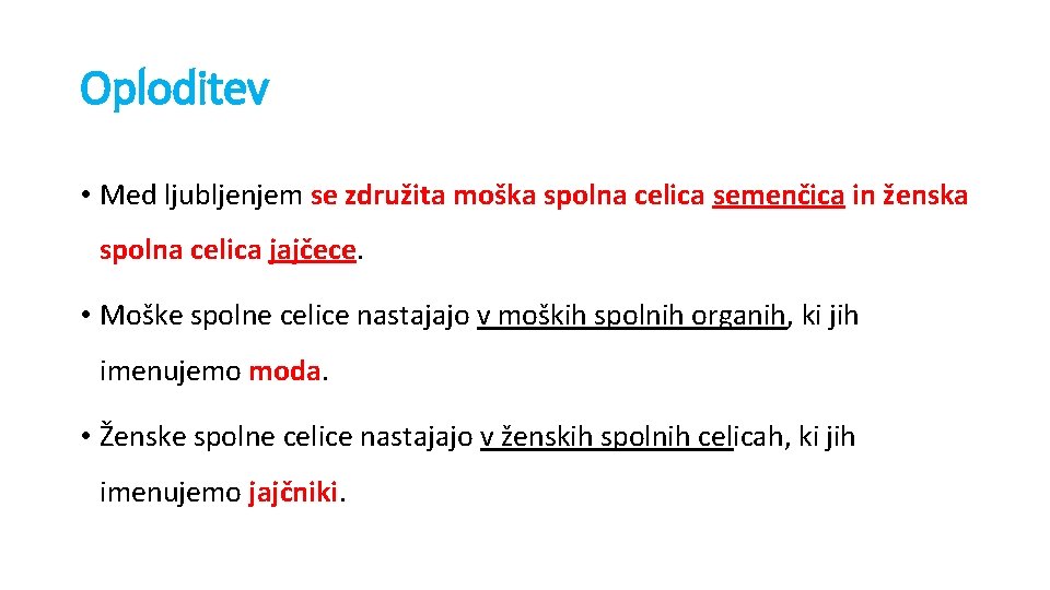 Oploditev • Med ljubljenjem se združita moška spolna celica semenčica in ženska spolna celica Oploditev • Med ljubljenjem se združita moška spolna celica semenčica in ženska spolna celica