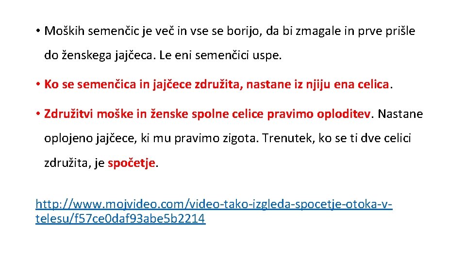 • Moških semenčic je več in vse se borijo, da bi zmagale in • Moških semenčic je več in vse se borijo, da bi zmagale in