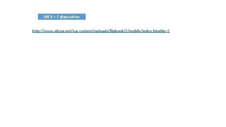 VIR 5 – 7 diapozitiva: http: //www. sticna. net/wp-content/uploads/flipbook/1/mobile/index. html#p=5 VIR 5 – 7 diapozitiva: http: //www. sticna. net/wp-content/uploads/flipbook/1/mobile/index. html#p=5