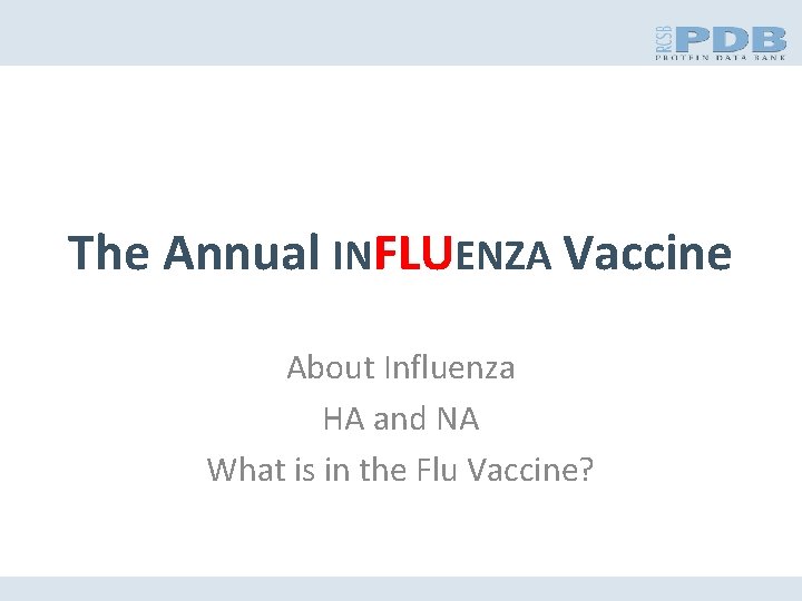 The Annual INFLUENZA Vaccine About Influenza HA and NA What is in the Flu