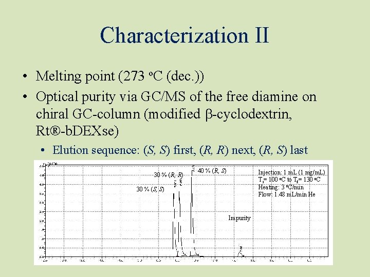 Characterization II • Melting point (273 o. C (dec. )) • Optical purity via Characterization II • Melting point (273 o. C (dec. )) • Optical purity via