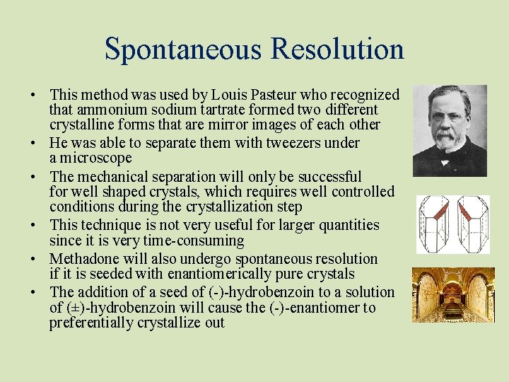 Spontaneous Resolution • This method was used by Louis Pasteur who recognized that ammonium Spontaneous Resolution • This method was used by Louis Pasteur who recognized that ammonium