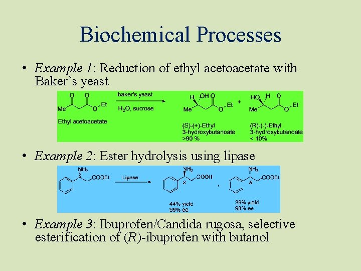 Biochemical Processes • Example 1: Reduction of ethyl acetoacetate with Baker’s yeast • Example Biochemical Processes • Example 1: Reduction of ethyl acetoacetate with Baker’s yeast • Example