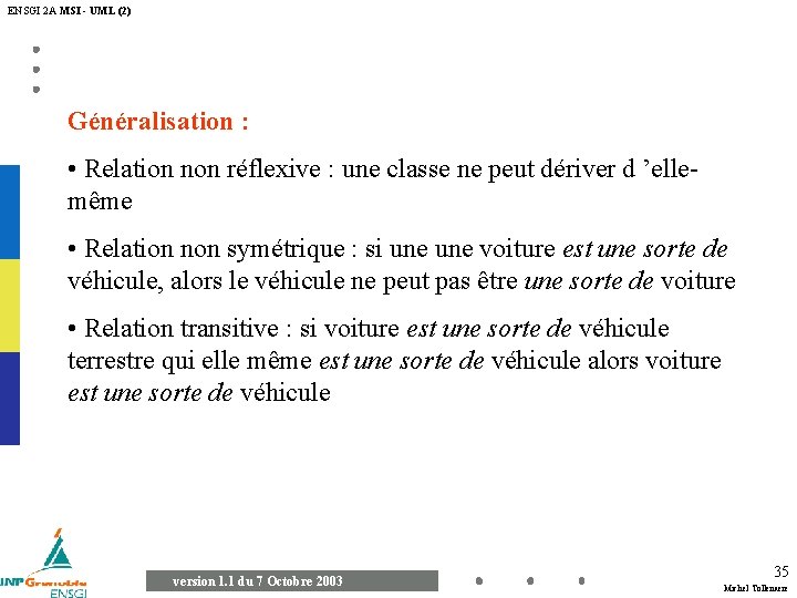 ENSGI 2 A MSI - UML (2) Généralisation : • Relation non réflexive :